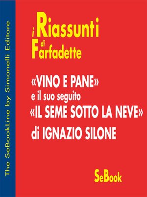 cover image of VINO E PANE e il suo seguito IL SEME SOTTO LA NEVE di Ignazio Silone - RIASSUNTO